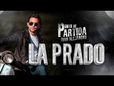 La Prado - Ivan Alejandro (#PuntoDePartida - #Visualizer)