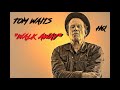 HQ  TOM WAITS  -  WALK AWAY  Best Version  HIGH FIDELITY AUDIO & LYRICS HQ