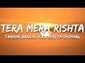 Tera Mera Rishta Tanishk Bagchi KK Shreya Ghoshal Lyrics 7clouds Hindi