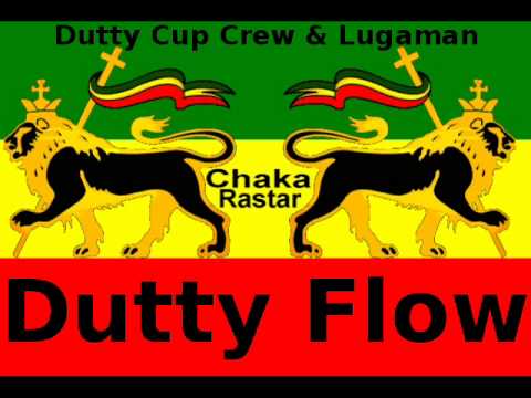 Dutty Cup Crew & Lugaman - Dutty Flow **A Chaka Rastar Youtube Exclusive**