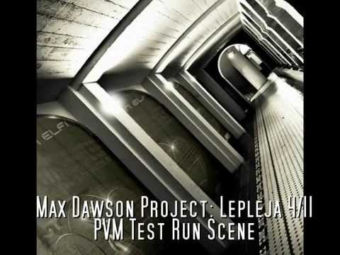 Max Dawson Project: Lepleja 4/11 -PVM Test Run Scene-