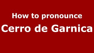 How to pronounce Cerro De Garnica