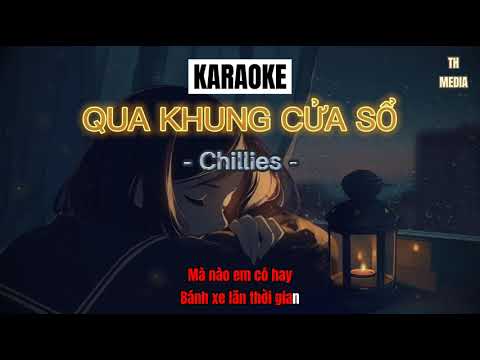 QUA KHUNG CỬA SỔ - CHILLIES | KARAOKE