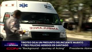 Tiroteo deja un presunto delincuente muerto y tres policías heridos en Santiago