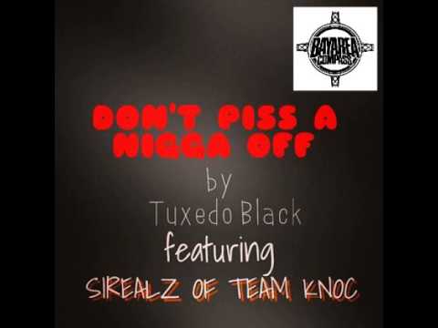 Tuxedo Black ft Sirealz Of TeamKnoc - Dont Piss A NIgga Off [BayAreaCompass]