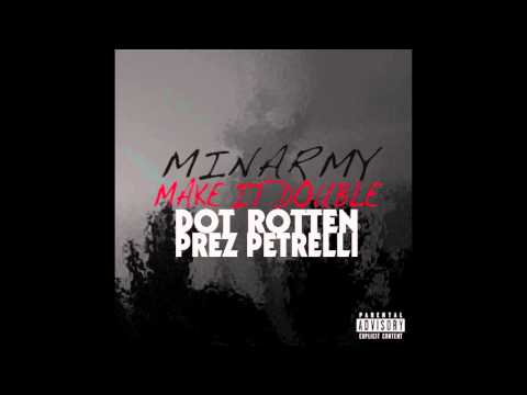 Minarmy - "Make It Double" Feat Dot Rotten & Prez Petrelli