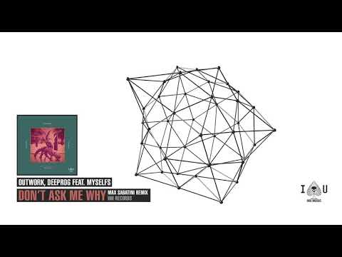 Outwork, Deeprog feat. myselfs - Don't Ask Me Why (Max Sabatini Remix)