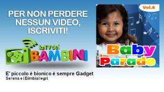 Serena e i Bimbiallegri - E' piccolo è bionico è sempre Gadget