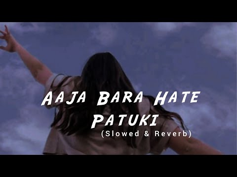 Aaja Bara Hate Patukii_(Slowed+Reverb) Nepali Song || r e v e r b nepal