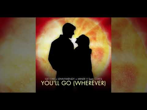 Get Far x LENNYMENDY x Miner V Feat Ceres - You’ll Go (WHEREVER)