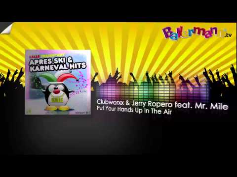 Clubworxx & Jerry Ropero feat. Mr. Mile - Put Your Hands Up In The Air