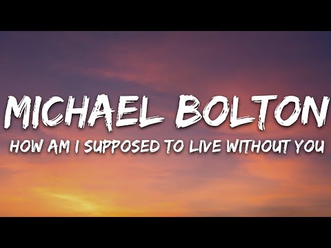 Michael Bolton - How Am I Supposed To Live Without You (Lyrics)