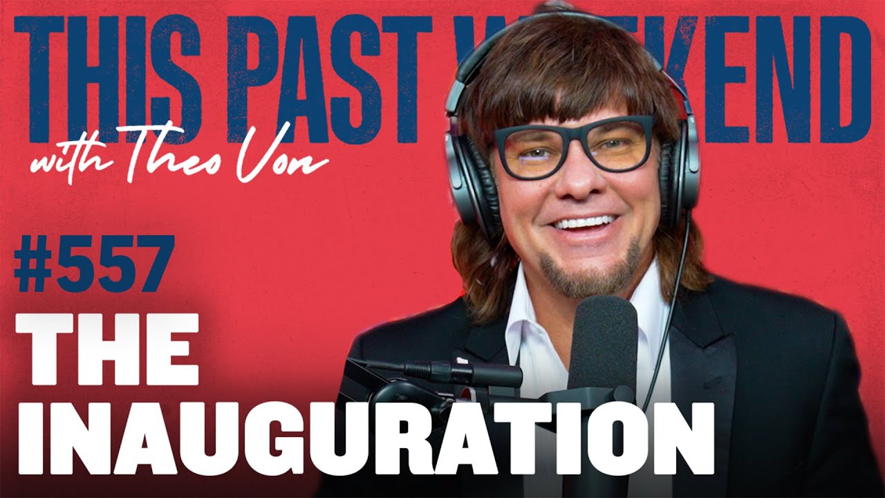 The Inauguration | This Past Weekend w/ Theo Von #557
