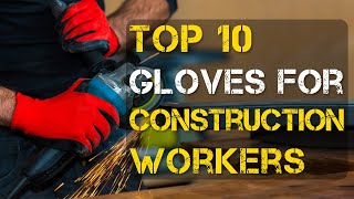 Top 10 Best Gloves for Construction Workers