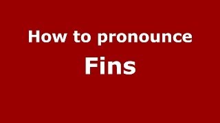 How to pronounce Fins