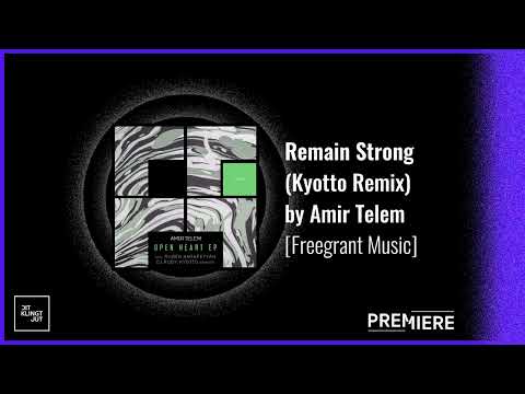 PREMIERE: Remain Strong (Kyotto Remix) - Amir Telem | Freegrant Music
