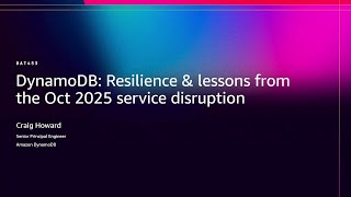 AWS re:Invent 2025 - DynamoDB: Resilience & lessons from the Oct 2025 service disruption (DAT453)