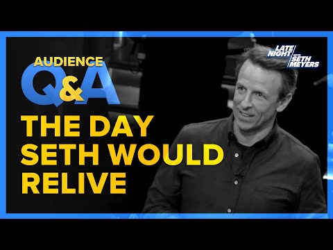 Late Night with Seth Meyers Audience Q&A: ​The Day Seth Wants to Relive