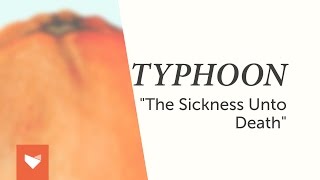 Typhoon - "The Sickness Unto Death"