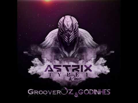 Astrix  - Type 1 (GrooverOz & Godinhes Rmx) ★OFICIAL VÍDEO★