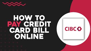 How To Pay CIBC Credit Card Bill Online (Easiest Way)​​​​​​​