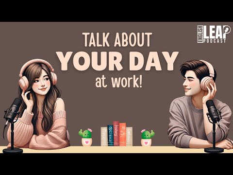 仕事での一日について話そう | 簡単英会話リスニング・スピーキング練習 A2-B1 (Talk About Your Day At Work | Easy English Podcast for Conversation Practice A2-B1)