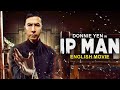 Donnie Yen Is IP MAN Hollywood English Movie Blockbuster Martial Arts Action Movie In English