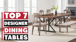 Top 7 Must-Have Designer Dining Tables That Will Impress Your Guests!