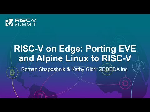 RISC-V on Edge: Porting EVE and Alpine Linux to RISC-V - Roman Shaposhnik & Kathy Giori, ZEDEDA Inc.