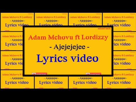 Adam Mchovu ft Lordizzy - Ajejejejee- ( Lyrics video )