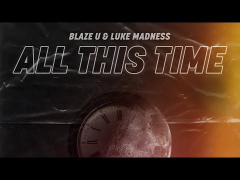 Blaze U & Luke Madness - All This Time