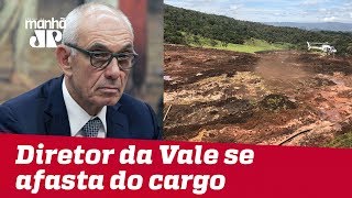 Diretor da Vale se afasta do cargo