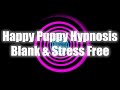 Happy Puppy Hypnosis Blank Stress Free