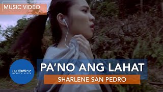Sharlene San Pedro -  Pa&#39;no Ang Lahat (Official Music Video)