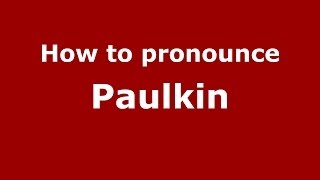 How to pronounce Paulkin
