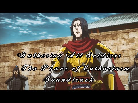 The Power of Enthusiasm - Kingdom Ost - Gathering All Soldiers