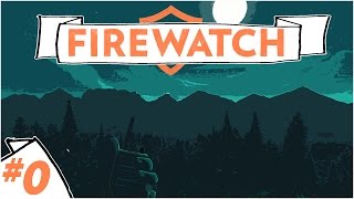 Firewatch :: Ep. 0 :: Meeting Delilah :: Let's Play Firewatch Gameplay
