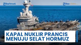 Kapal Bertenaga Nuklir Prancis Sudah Menuju Selat Hormuz, Jadi Misi Multinasional dengan Inggris