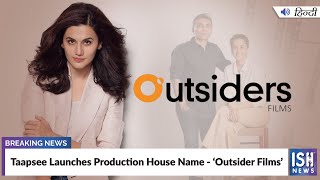 Taapsee Launches Production House Name - ‘Outsider Films’