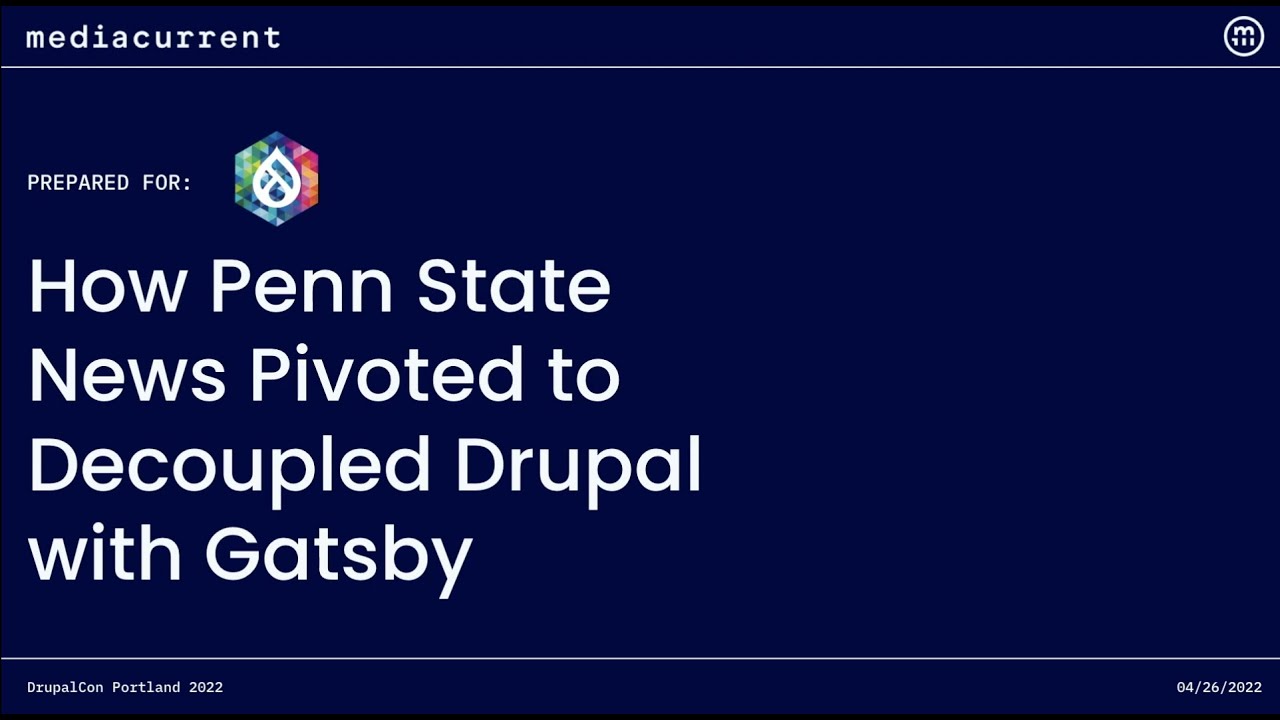 How Penn State News Pivoted to Decoupled Drupal with Gatsby  DrupalCon Portland 2022
