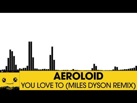 Aeroloid - You Love To (Miles Dyson Remix) [Electro House | Plasmapool]