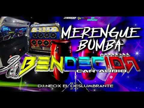 MERENGUE BOMBA MIX LA BENDECIDA CAR AUDIO BY DJ NEOX EL DESLUMBRANTE 2.0