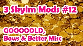 3 Skyrim Mods #12: Gold, Bows & Better Misc