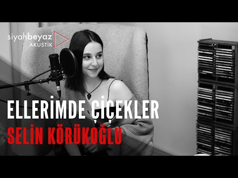 Selin Körükoğlu - Ellerimde Çiçekler (SiyahBeyaz Akustik)