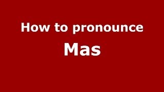 How to pronounce Mas