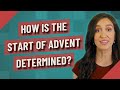 How is the start of Advent determined?