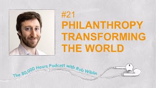 #21 - Holden Karnofsky on times philanthropy transformed the world &amp; Open Phil’s plan to do the same