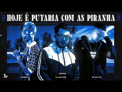 HOJE É PUTARIA COM AS PIRANHA (DJ HOLANDA, MC GUH SR & LEOZERA NO BEAT)