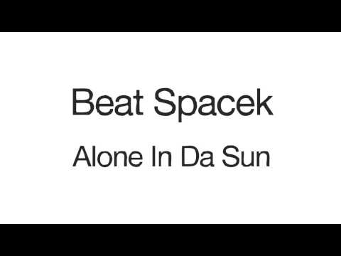 Beat Spacek - 'Alone In Da Sun'