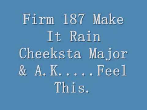 Make It Rain Firm 187 Cheeksta, Major, A K